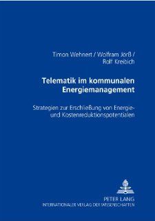 Telematik im kommunalen Energiemanagement: Strategien zur Erschlieung von Energie  und Kostenreduktionspotentialen (German Edition): Timon Wehnert, Wolfram Jr, Rolf Kreibich: 9783631518472: Books