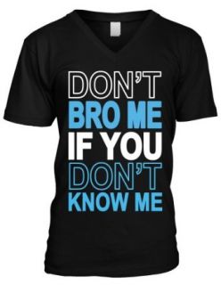 Don't Bro Me If You Don't Know Me Mens V Neck T shirt, Big and Bold Funny Statements Men's V neck Tee Shirt: Clothing