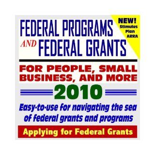 2010 Federal Programs, Money, and Grants for People, Small Business, Students, and More   Easy to Use Guide for Navigating the Sea of Federal Grants and Programs (CD ROM): U.S. Government: 9781422050248: Books