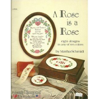 A Rose is a Rose (Counted Cross Stitch graphs    Eight designs in any of ten colors, LMS6): Martha Schmidt: Books