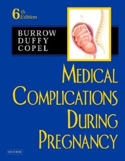 Medical Complications During Pregnancy, 6e (Burrow, Medical Complications During Pregnancy): 9780721604350: Medicine & Health Science Books @