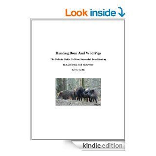 Hunting Boar And Wild Pigs   The Definite Guide To More Successful Boar Hunting  In California And Elsewhere eBook: Peter Jaeckle Ph.D.: Kindle Store