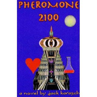 Pheromone 2100: Jack Karasch: 9781401036027: Books