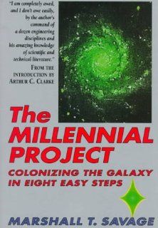 The Millennial Project: Colonizing the Galaxy in Eight Easy Steps: Marshall T. Savage: 9780316771634: Books