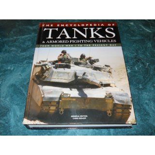 The Encyclopedia of Tanks and Armored Fighting Vehicles: From World War I to the Present Day: Chris Bishop: 9781592236268: Books