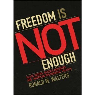 Freedom is Not Enough: Black Voters, Black Candidates, and American Presidential Politics (American Political Challenges): Ronald W. Walters: 9780742538375: Books