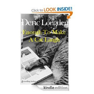 Enough To Make A Cat Laugh eBook: Deric Longden: Kindle Store