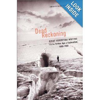 Dead Reckoning: The Greatest Adventure Writing of the Golden Age of Exploration, 1800 1900 (Outside Books): Helen Whybrow: 9780393010541: Books