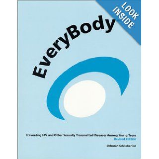 EveryBody : Preventing HIV and Other Sexually Transmitted Diseases, Revised Edition: Deborah Schoeberlein: 9780967925615: Books