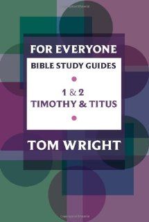 For Everyone Bible Study Guides: 1   2 Timothy and Titus: Tom Wright, Phyllis J. Le Peau: 9780281061822: Books