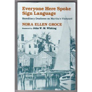 Everyone Here Spoke Sign Language: Hereditary Deafness on Martha's Vineyard: Nora Ellen Groce, John W. M. Whiting: 9780674270411: Books