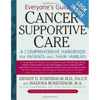 Everyone's Guide to Cancer Supportive Care: A Comprehensive Handbook for Patients and Their Families: M.A. Isadora Rosenbaum, M.d. Ernest H. Rosenbaum: Books