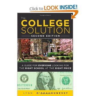 The College Solution: A Guide for Everyone Looking for the Right School at the Right Price (2nd Edition) (9780132944670): Lynn O'Shaughnessy: Books