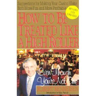 How To Be Treated Like A High Roller Revised:Even Though You're Not One: Robert Renneisen: 9780818405808: Books