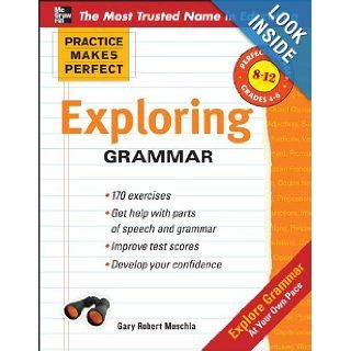 Practice Makes Perfect: Exploring Grammar (Practice Makes Perfect Series) (9780071745482): Gary Muschla: Books