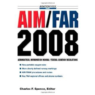 AIM/FAR 2008 (AIM/FAR: Airman's Information Manual/Federal Aviation Regulations): Charles Spence: 0000071499253: Books