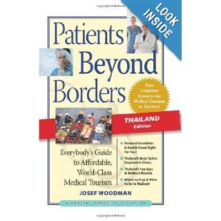 Patients Beyond Borders Thailand Edition Everybody's Guide to Affordable, World Class Medical Tourism Josef Woodman 9780982336120 Books