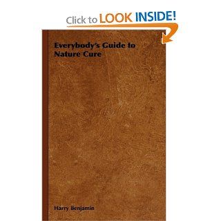 Everybody's Guide to Nature Cure (9781443735513): Harry Benjamin: Books