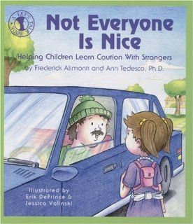 Not Everyone Is Nice: Helping Children Learn Caution with Strangers (Let's Talk): Frederick Alimonti, Ann Tedesco Ph.D., Erik DePrince, Jessica Volinski: 9780882822334: Books