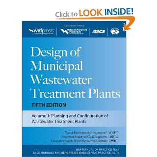 Design of Municipal Wastewater Treatment Plants MOP 8, Fifth Edition (Wef Manual of Practice 8: Asce Manuals and Reports on Engineering Practice, No. 76): Water Environment Federation: 9780071663588: Books