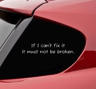 If I can't fix it it must not be broken. funny vinyl decal bumper sticker Automotive