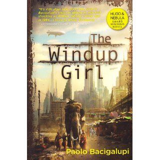 The Windup Girl: Paolo Bacigalupi: 9781597801584: Books