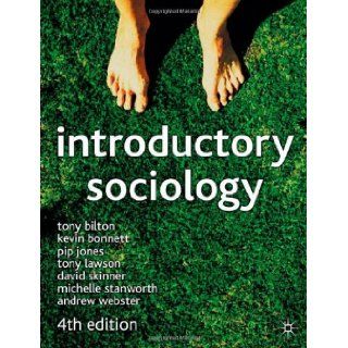 Introductory Sociology: Tony Bilton, Kevin Bonnett, Pip Jones, Tony Lawson, David Skinner, Michelle Stanworth, Andrew Webster: 9780333945728: Books