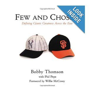 Few and Chosen Giants: Defining Giants Greatness Across the Eras: Bobby Thomson, Phil Pepe, Willie McCovey: 9781572438545: Books