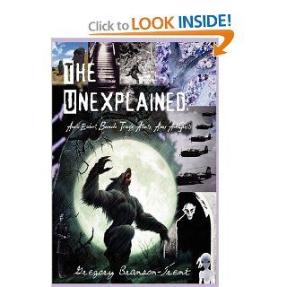 The Unexplained: Amelia Earhart, Bermuda Triangle, Atlantis, Aliens And Ghosts: Gregory Branson Trent: 9780984465705: Books