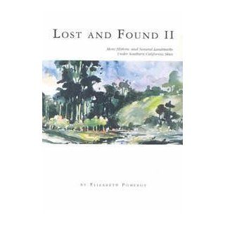 Lost and Found II: More Historic and Natural Landmarks Under Southern California Skies: Elizabeth Pomeroy: 9780970048127: Books