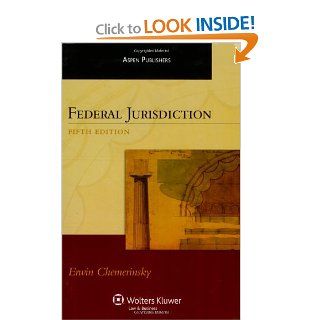 Federal Jurisdiction, Fifth Edition (Aspen Treatise): Erwin Chemerinsky: 9780735564077: Books
