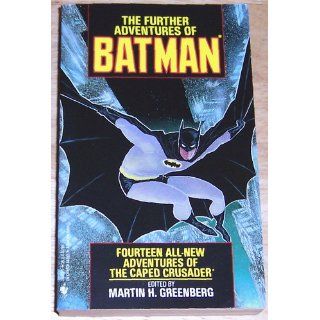 The Further Adventures of Batman : 14 All New Adventures of The Caped Crusader: Martin H. Greenberg: 9780553282702: Books