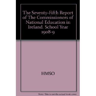 The Seventy Fifth Report of The Commissioners of National Education in Ireland. School Year 1908 9: HMSO: Books