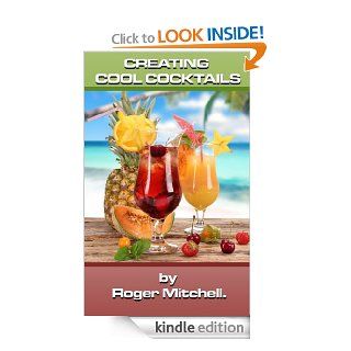 Creating Cool Cocktails eBook: Roger Mitchell: Kindle Store