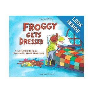 Froggy Gets Dressed: Jonathan London, Frank Remkiewicz: 9780140544572: Books