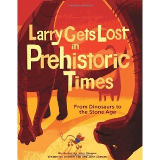 Larry Gets Lost in Prehistoric Times From Dinosaurs to the Stone Age John Skewes, Andrew Fox 9781570618628  Kids' Books