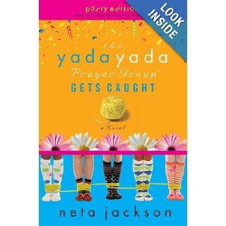 The Yada Yada Prayer Group Gets Caught (The Yada Yada Prayer Group, Book 5) (With Celebrations and Recipes): Neta Jackson: 9781595544438: Books