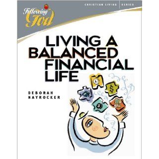 Living a Balanced Financial Life (Following God Christian Living Series) Deborah Nayrocker Books
