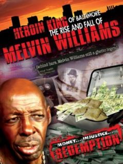 HEROIN KING OF BALTIMORE: THE RISE AND FALL OF MELVIN WILLIAMS: Melvin Williams, Derick Thomas, Alchemy Works LLC:  Instant Video