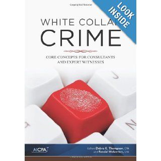 White Collar Crime: Core Concepts for Consultants and Expert Witnesses: Debra K. Thompson: 9781937351014: Books