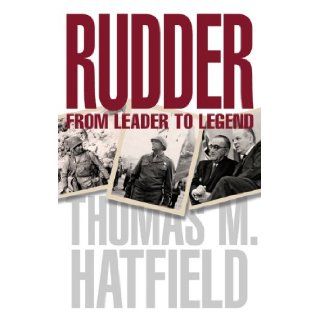 Rudder: From Leader to Legend (Centennial Series of the Association of Former Students, Texas A&M University): Thomas M. Hatfield: 9781623492441: Books