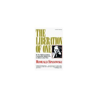 Liberation Of One: The Autobiography of Romuald Spasowski Former Ambassador from Poland to the United States and Highest Ranking Polish Official to Defect to the West: Romuald Spasowski: 9780156512800: Books