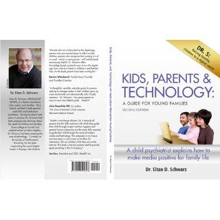 Kids, Parents & Technology: A Guide for Young Families: Eitan Schwarz MD FAACAP DLFAPA: 9780557194827: Books