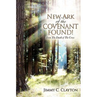New Ark of the Covenant Found!: Jimmy C. Clayton: 9781602666184: Books