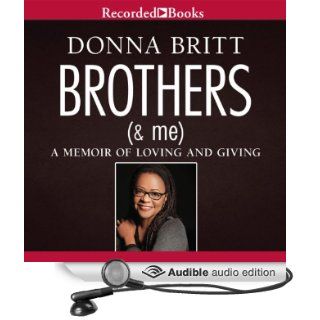 Brothers (and Me): A Memoir of Loving and Giving (Audible Audio Edition): Donna Britt, Rachel Leslie: Books