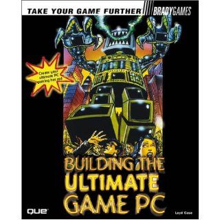 Building the Ultimate Game PC (Bradygames Take Your Games Further): Loyd Case: 9780789722041: Books