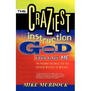 The Craziest Instruction God Ever Gave Me: Mike Murdock: 9781563942174: Books