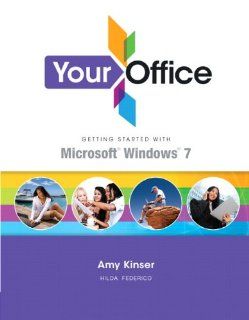 Your Office: Getting Started with Windows 7: Hilda W. Federico, Amy S. Kinser: 9780132675475: Books