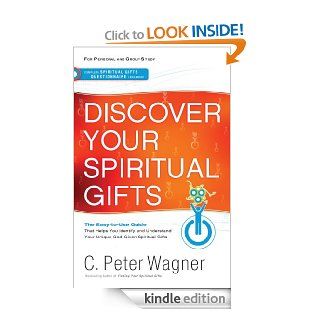 Discover Your Spiritual Gifts: Identify and Understand Your Unique God Given Spiritual Gifts eBook: C. Peter Wagner: Kindle Store