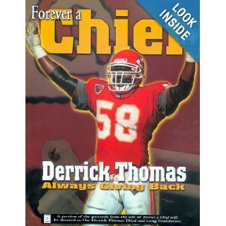 Forever a Chief: Derrick Thomas, Always Giving Back: Derrick Thomas: 9781572433649: Books